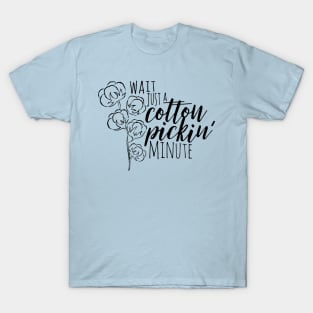 Wait Just a Cotton Pickin' Minute T-Shirt
